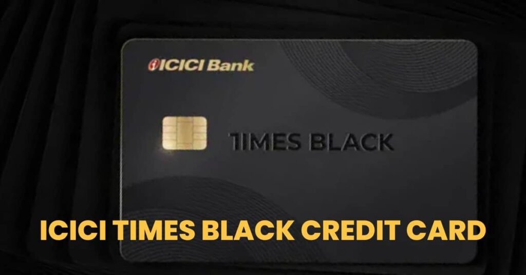 ICICI Times Black Credit Card: India's Premier Luxury Credit Card for High-Spenders 1 ICICI Times Black Credit Card
